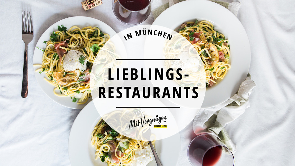 Die 11 Lieblingsrestaurants der Mit Vergnügen München-Redaktion